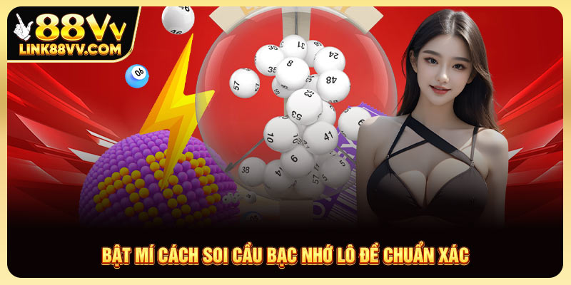 Bật mí cách soi cầu bạc nhớ lô đề chuẩn xác