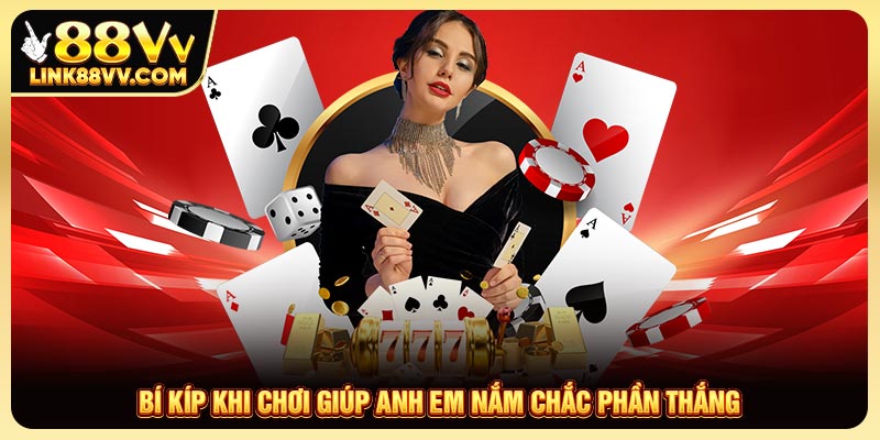 Bí kíp khi chơi giúp anh em nắm chắc phần thắng