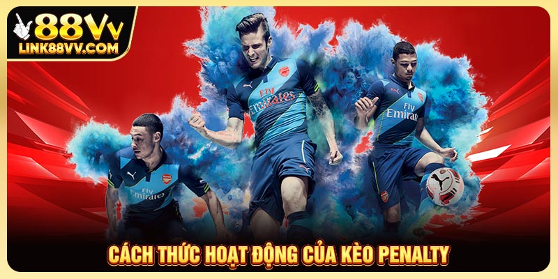 Cách thức hoạt động của kèo penalty trong cá cược