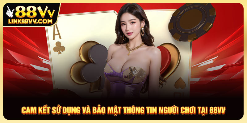 Cam kết sử dụng và bảo mật thông tin người chơi tại 88VV