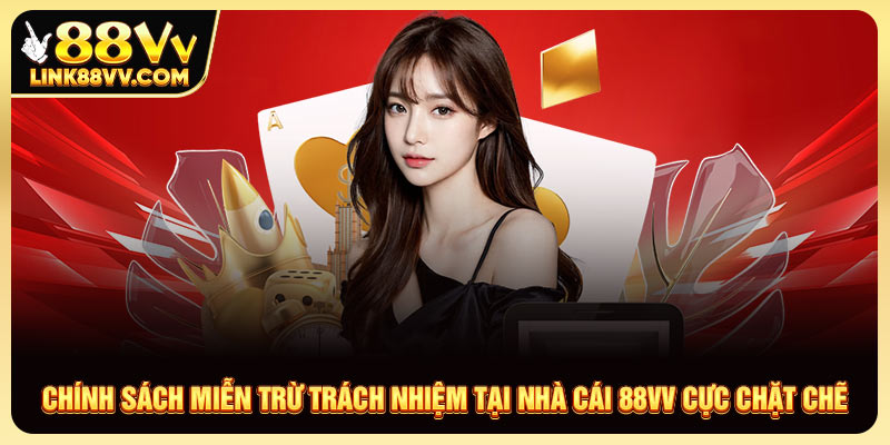 Chính Sách Miễn Trừ Trách Nhiệm Tại Nhà Cái 88VV Cực Chặt Chẽ