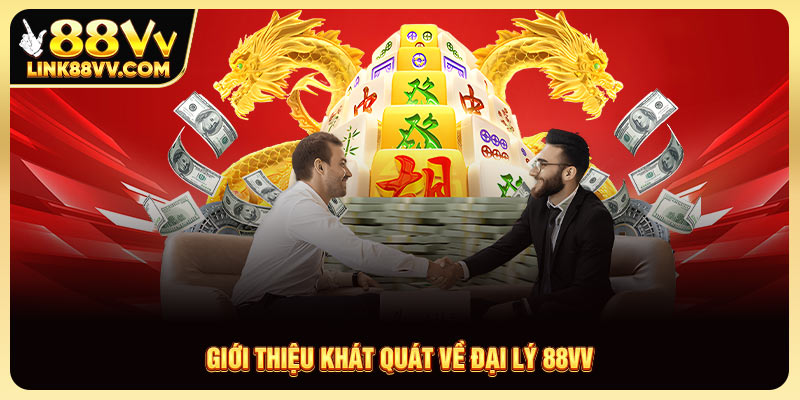 Giới thiệu khát quát về đại lý 88VV