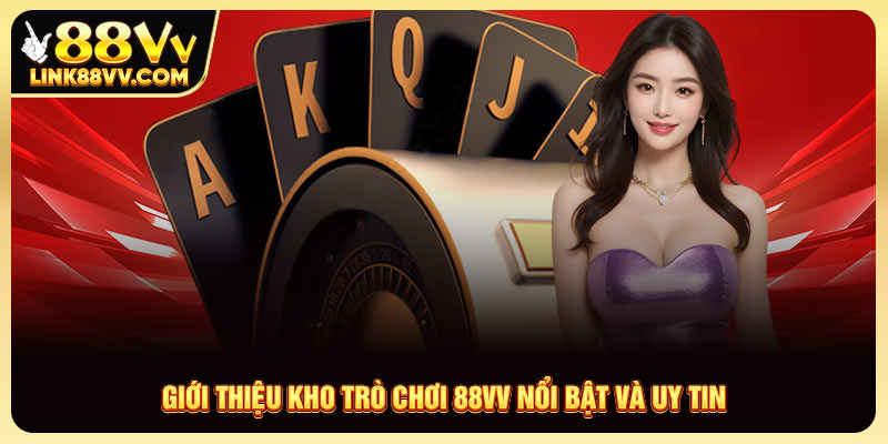 Nói về chúng tôi có kho trò chơi 88VV nổi bật và uy tin