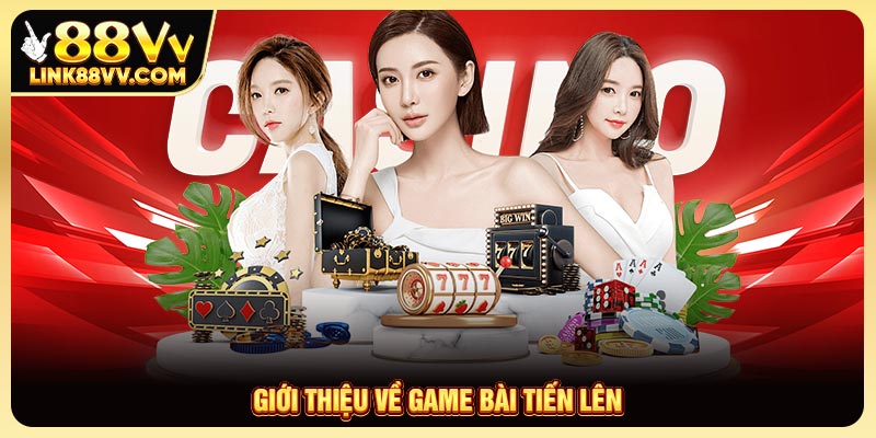 Giới thiệu về game Bài Tiến Lên