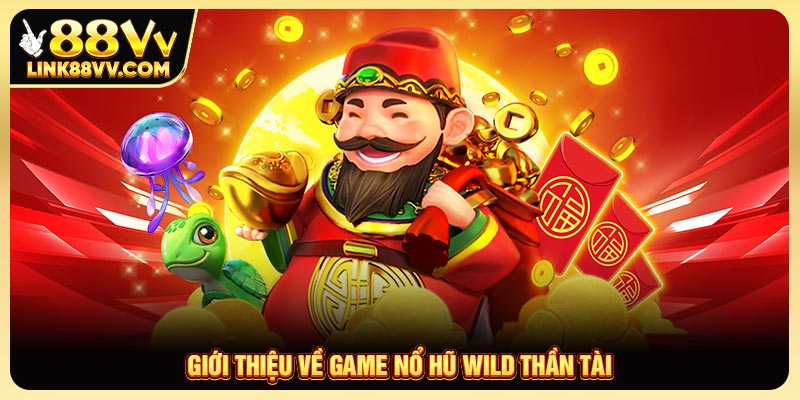 Giới thiệu về game Nổ hũ Wild Thần tài