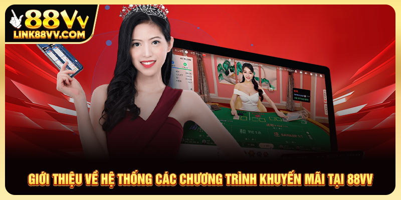 Giới thiệu về hệ thống các chương trình khuyến mãi tại 88VV Giới thiệu về hệ thống các chương trình khuyến mãi tại 88VV