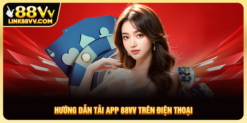 Hướng dẫn tải app 88VV phiên bảo mới trên điện thoại