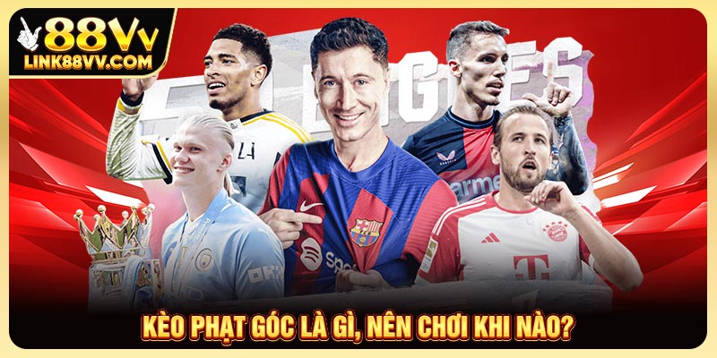 Kèo phạt góc là gì? nên chơi khi nào?