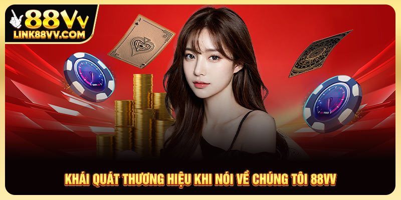 Khái quát thương hiệu khi nói về chúng tôi 88VV