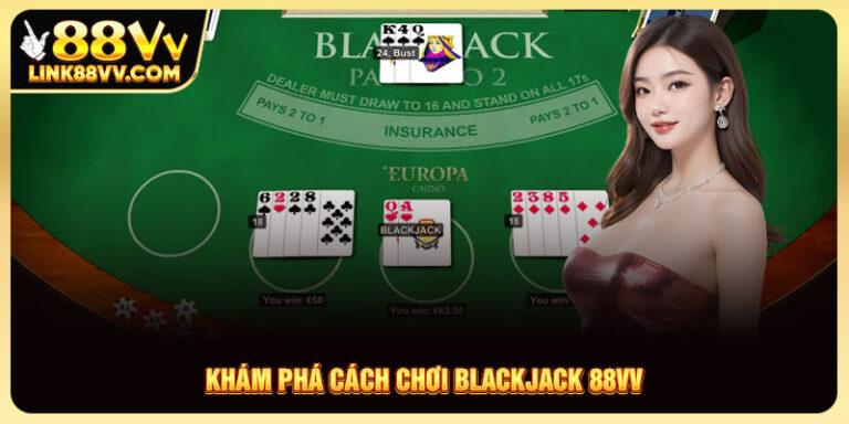 Khám phá cách chơi Blackjack 88VV