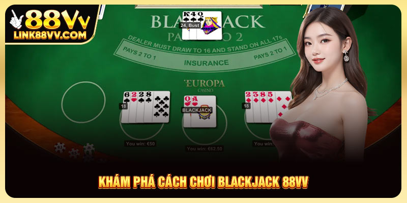 Khám phá cách chơi Blackjack 88VV