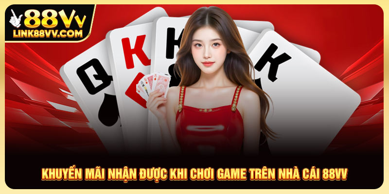 Khuyến mãi nhận được khi chơi game trên nhà cái 88VV
