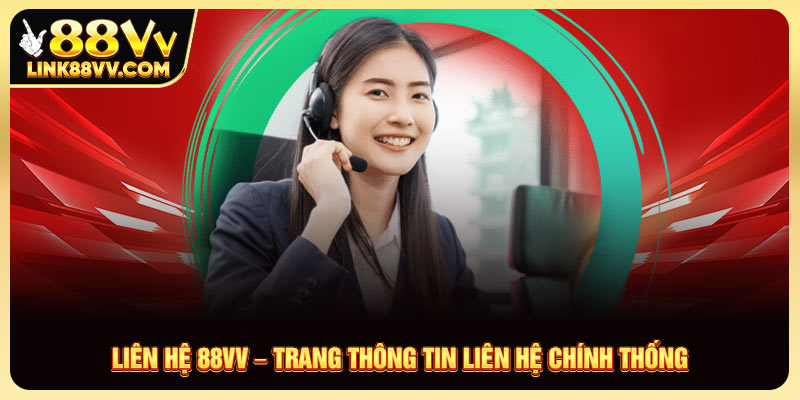 Liên Hệ 88vv – Trang Thông Tin Liên Hệ Chính Thống