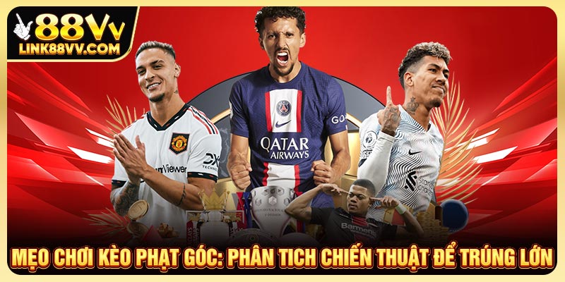 Mẹo chơi kèo phạt góc trúng lớn cược thủ nên biết
