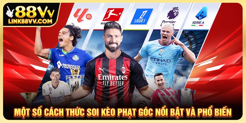 Một số cách thức soi kèo phạt góc nổi bật và phổ biến