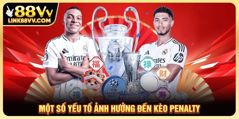 Một số yếu tố ảnh hưởng đến kèo penalty