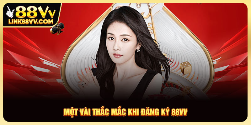 Một vài thắc mắc khi đăng ký 88VV