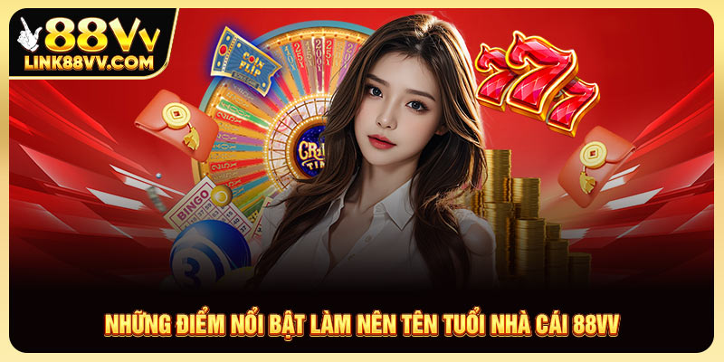 Những điểm nổi bật làm nên tên tuổi nhà cái 88VV