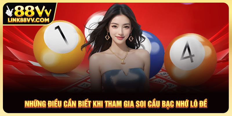 Những điều cần biết khi tham gia soi cầu bạc nhớ lô đề
