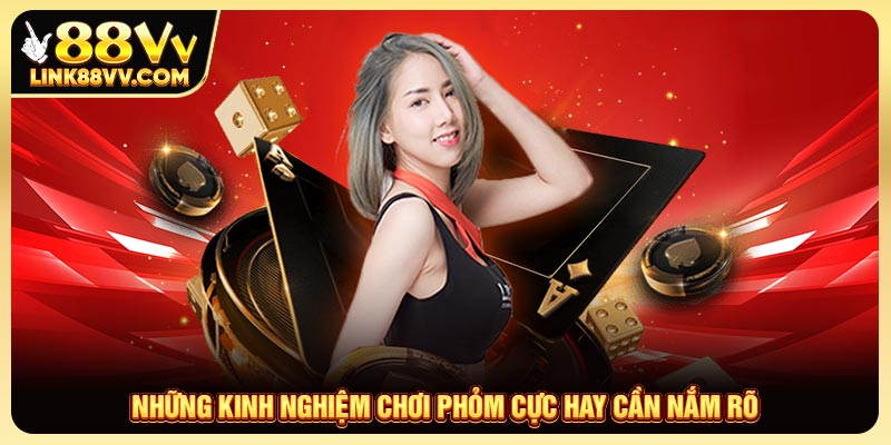 Một số kinh nghiệm chơi phỏm hay chia sẻ bởi cao thủ