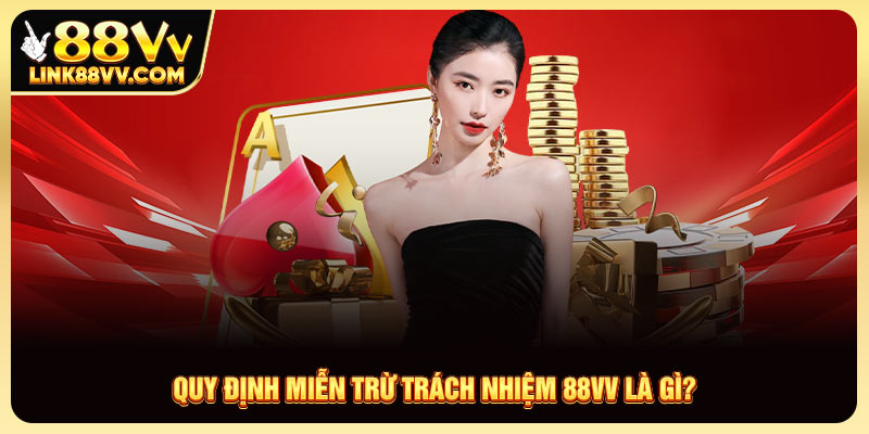 Quy định miễn trừ trách nhiệm 88VV là gì?