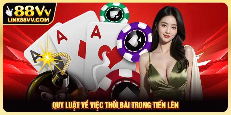 Quy luật về việc thối bài trong Tiến Lên