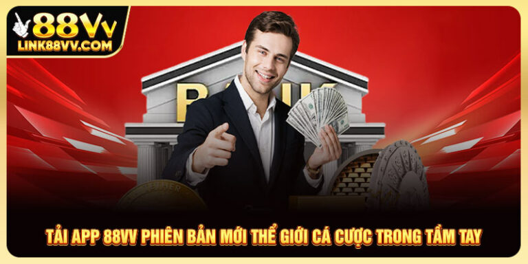 Tải App 88vv Phiên Bản Mới Thể Giới Cá Cược Trong Tầm Tay