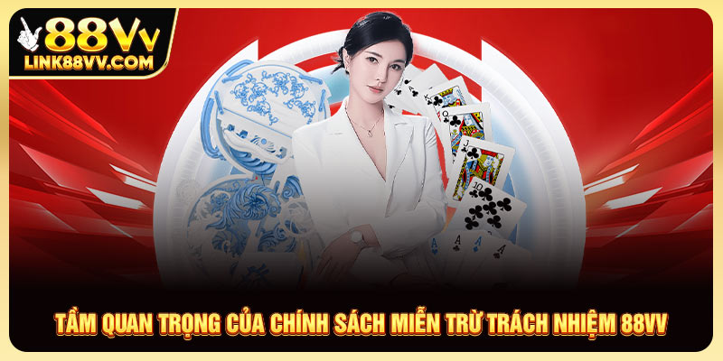 Tầm quan trọng của chính sách miễn trừ trách nhiệm 88VV
