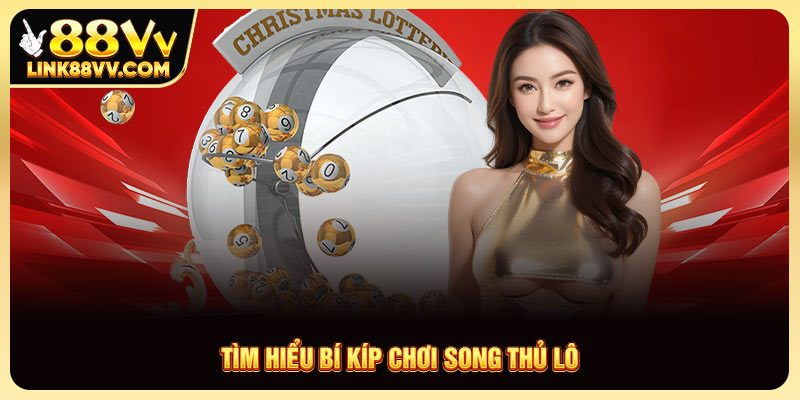 Tìm hiểu bí kíp chơi song thủ lô