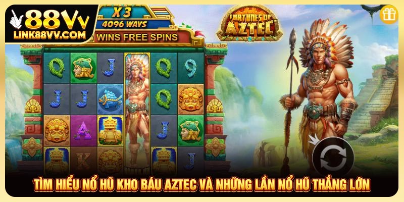 Nổ hũ kho báu aztec tại nhà cái 88vv có gì nổi bật?