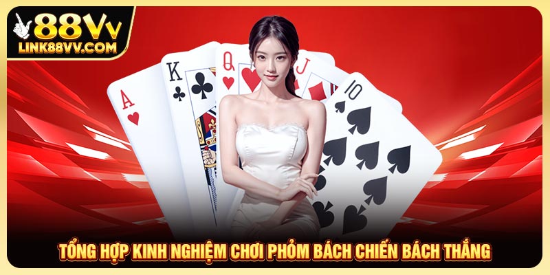 Tổng Hợp Kinh Nghiệm Chơi Phỏm Bách Chiến Bách Thắng
