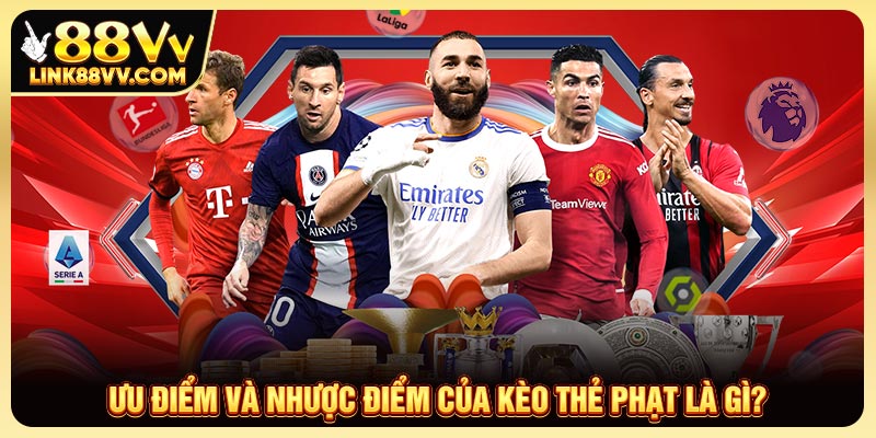 Ưu điểm và nhược điểm của kèo thẻ phạt là gì?