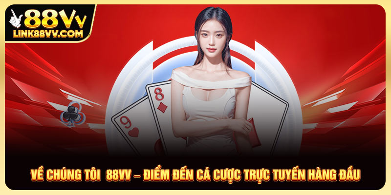 Về Chúng Tôi 88vv – Điểm Đến Cá Cược Trực Tuyến Hàng Đầu