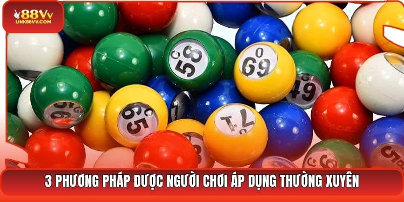 3 phương pháp được người chơi áp dụng thường xuyên