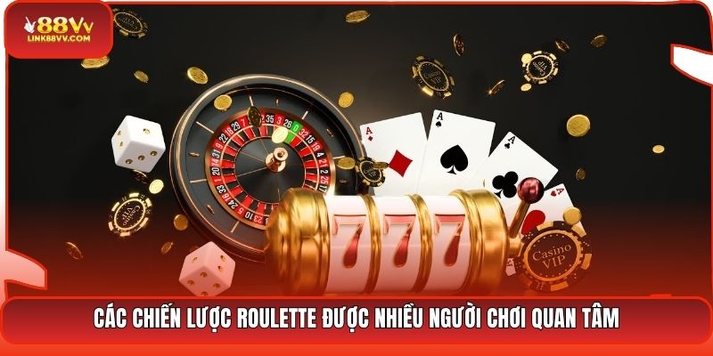 Các chiến lược Roulette được nhiều người chơi quan tâm