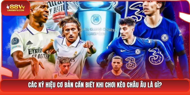 Các ký hiệu cơ bản cần biết khi chơi kèo châu Âu là gì?