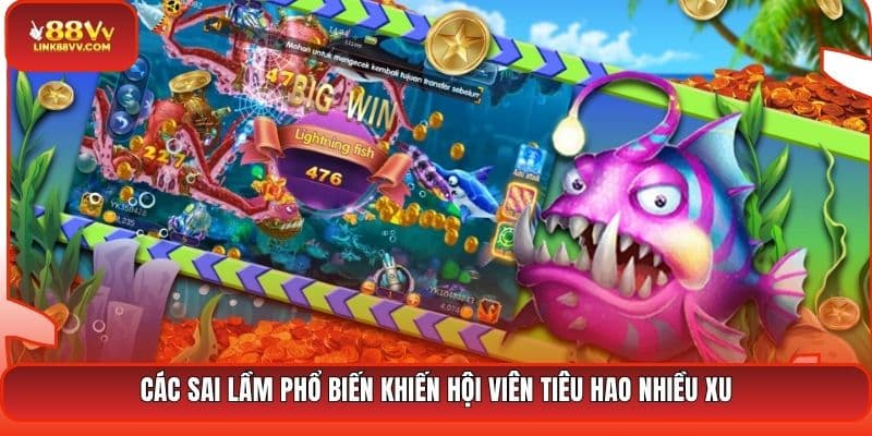 Các sai lầm phổ biến khiến hội viên tiêu hao nhiều xu