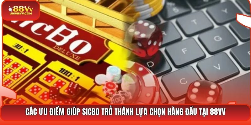 Các ưu điểm giúp Sicbo trở thành lựa chọn hàng đầu tại 88VV