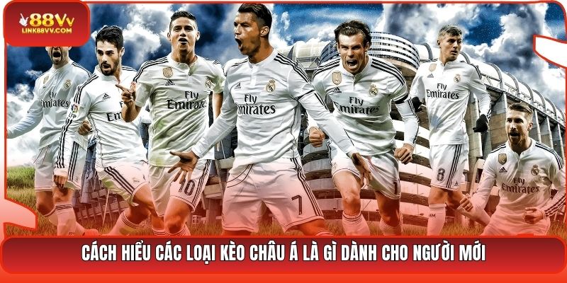 Cách hiểu các loại kèo châu Á là gì dành cho người mới