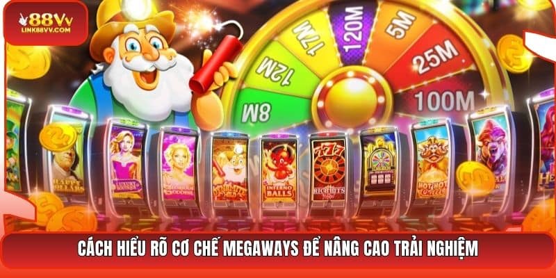 Cách hiểu rõ cơ chế Megaways để nâng cao trải nghiệm