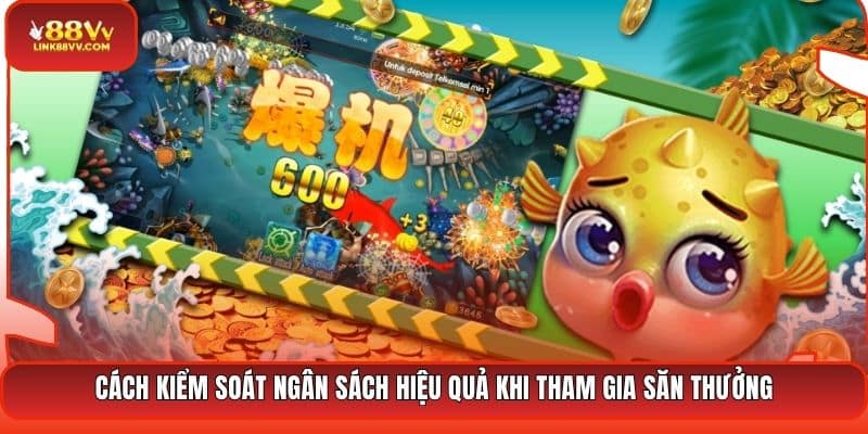 Cách kiểm soát ngân sách hiệu quả khi tham gia săn thưởng