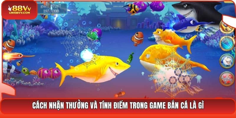  Cách nhận thưởng và tính điểm trong game bắn cá là gì