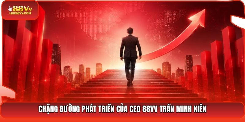 Chặng đường phát triển của CEO 88VV Trần Minh Kiên