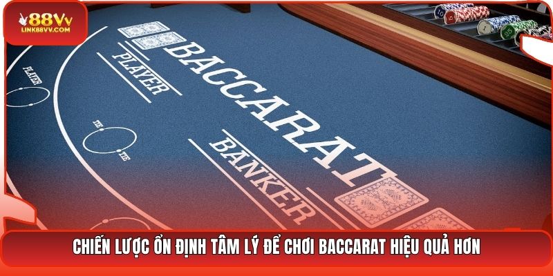 Chiến lược ổn định tâm lý để chơi Baccarat hiệu quả hơn