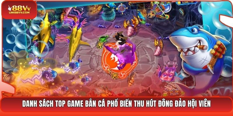 Danh sách top game bắn cá phổ biến thu hút đông đảo hội viên