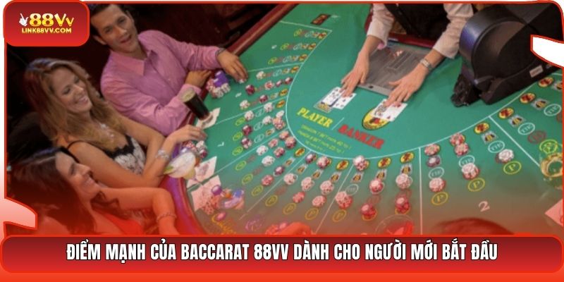 Điểm mạnh của Baccarat 88VV dành cho người mới bắt đầu