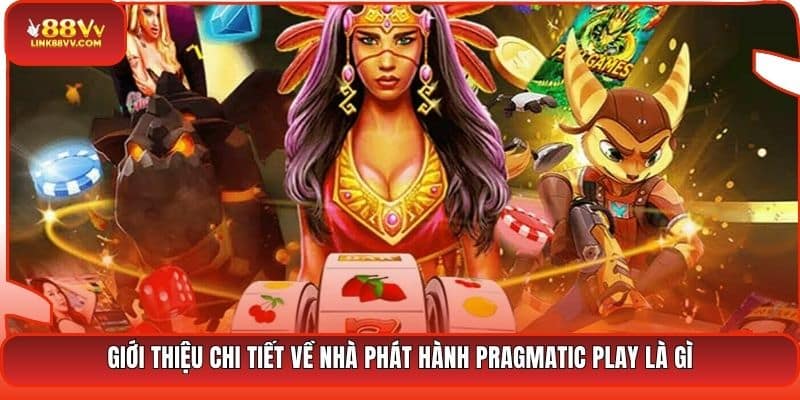 Giới thiệu chi tiết về nhà phát hành Pragmatic Play là gì