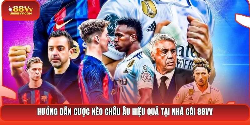 Hướng dẫn cược kèo châu Âu hiệu quả tại nhà cái 88VV