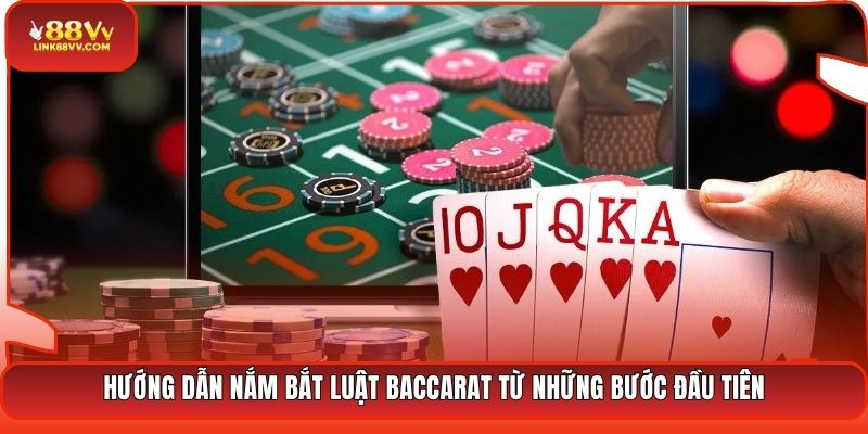Hướng dẫn nắm bắt luật Baccarat từ những bước đầu tiên
