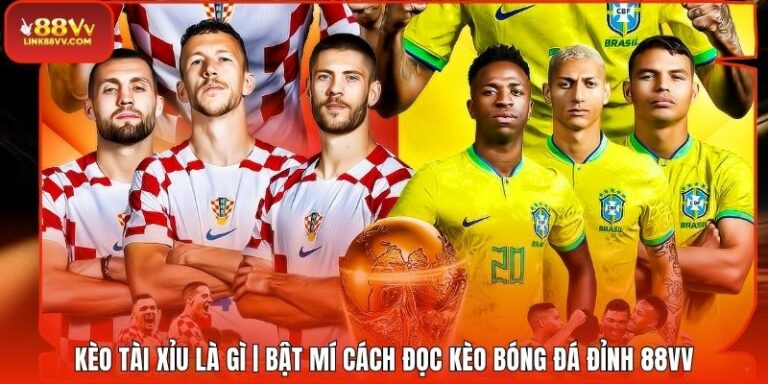 Kèo Tài Xỉu Là Gì | Bật Mí Cách Đọc Kèo Bóng Đá Đỉnh 88VV